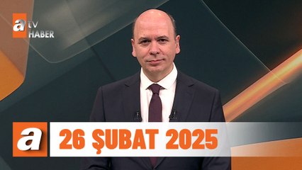 atv Ana Haber | 26 Şubat 2025