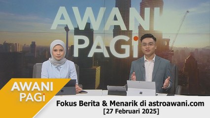 AWANI Pagi: Berita tumpuan & menarik di astroawani.com [27 Februari 2025]