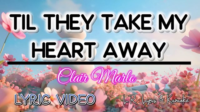 Til They Take My Heart Away - Clair Marlo (LYRIC VIDEO) | LR Lyrics & Karaoke