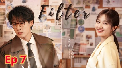 Filter (2025) Ep 7 | Chinese Drama with English Subtitles 🎬