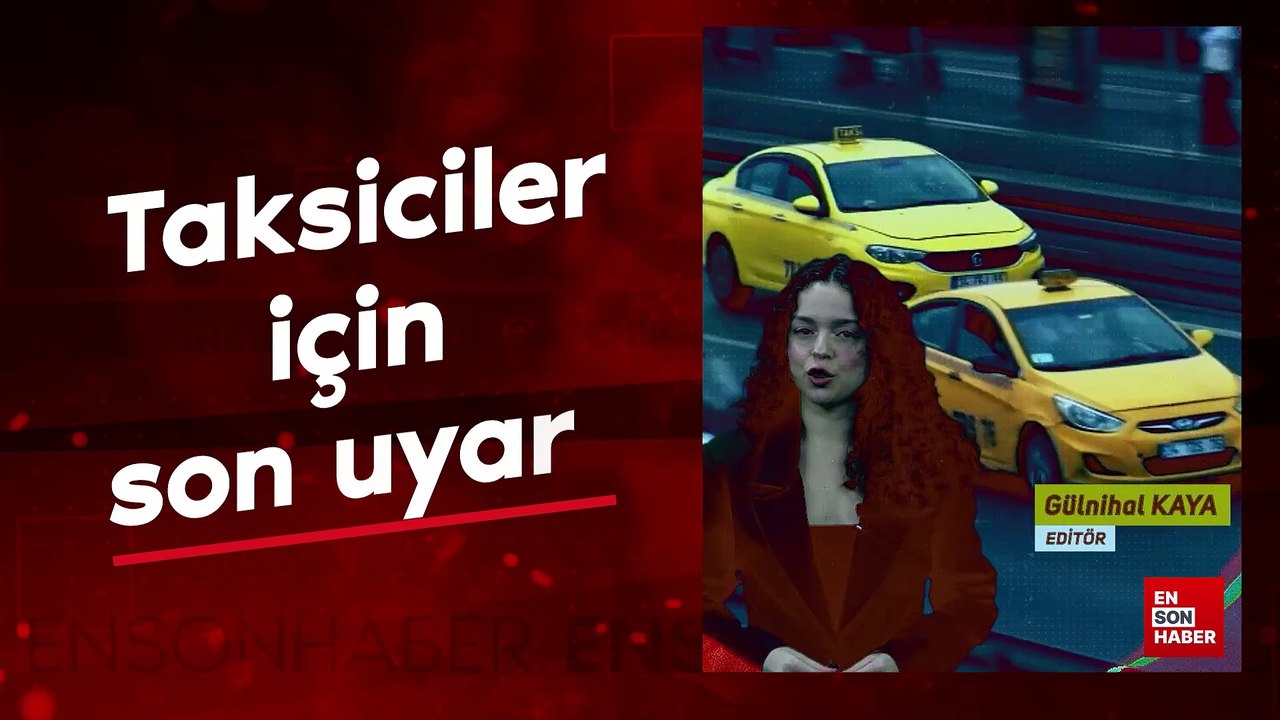 Taksiciler için son uyarı
