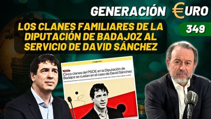 Generación Euro #349 / Los clanes familiares de la diputación de Badajoz al servicio de David Sánchez