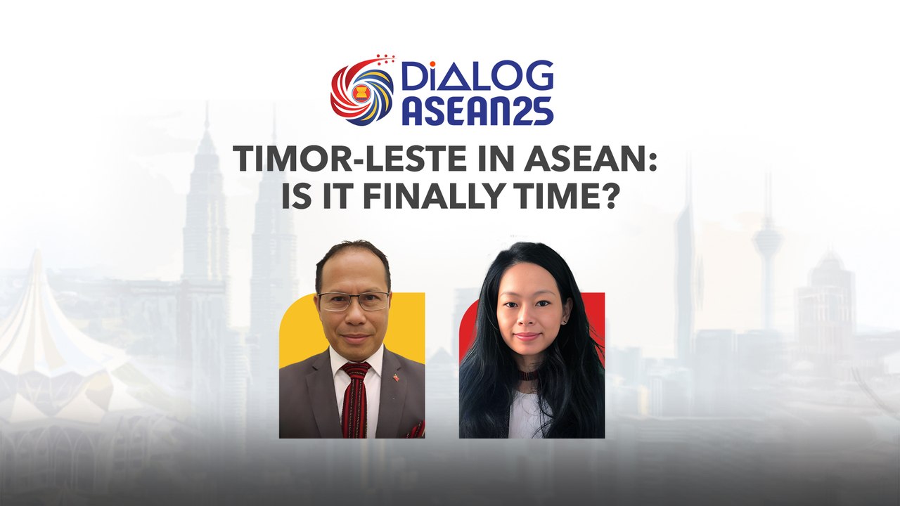 Dialog ASEAN25: Timor-Leste in ASEAN is it finally time?