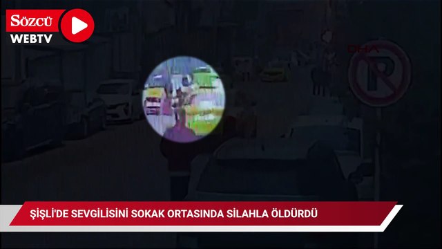 Şişli'de sevgilisini sokak ortasında silahla öldürdü
