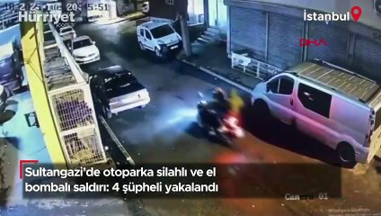 Sultangazi'de otoparka silahlı ve el bombalı saldırıda 4 kişi yakalandı