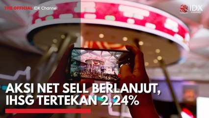 Aksi Net Sell Berlanjut, IHSG Tertekan 2,24%