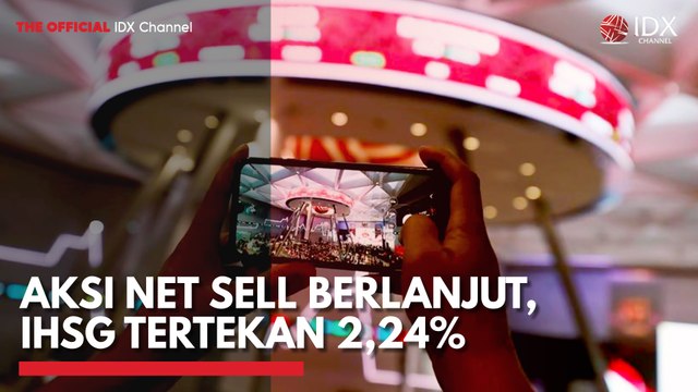 Aksi Net Sell Berlanjut, IHSG Tertekan 2,24%