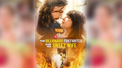 The Billionaire Firefighter And His Sweet Wife Full Movie