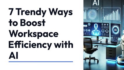 7 Trendy Ways to Boost Workspace Efficiency with AI