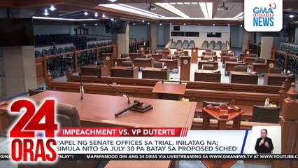 Papel ng Senate offices sa trial, inilatag na; simula nito sa July 30 pa batay sa proposed schedule | 24 Oras