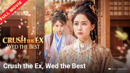 Crush the Ex Wed The Best 🌟 | Must-Watch Chinese Drama