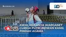 VIRAL! WARGANET CURIGA PUTRI RIDWAN KAMIL PINDAH AGAMA, BEGINI AWAL MULANYA