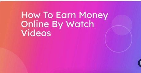 How To Earn Money Online By Watching Videos