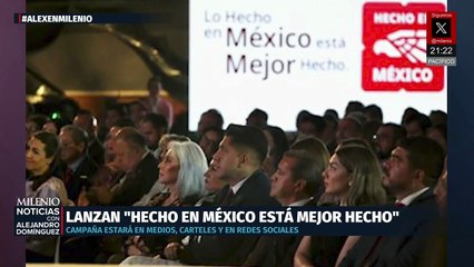 Economía y sector privado impulsan campaña 'Lo Hecho en México está Mejor Hecho'