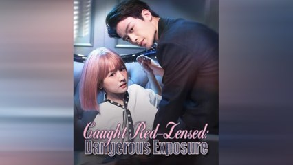 Caught Red-Lensed - Dangerous Exposure #Dramabox