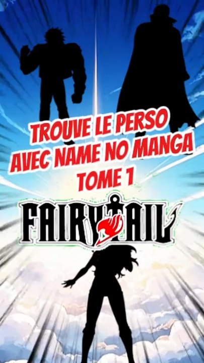 Trouve les 3 personnages de FAIRY TAIL avec leurs ombres FEAT name no manga TOME 1 !!!