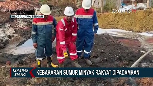 Kebakaran Sumur Minyak di Blora Berhasil Dipadamkan, Bupati Apresiasi Tim Gabungan | KOMPAS SIANG