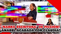 🔥🚨¡'NARKO ESCRITORA' DE FICCIÓN! ¡ANABEL HERNÁNDEZ es ACABADA por la PRESIDENTA CLAUDIA!