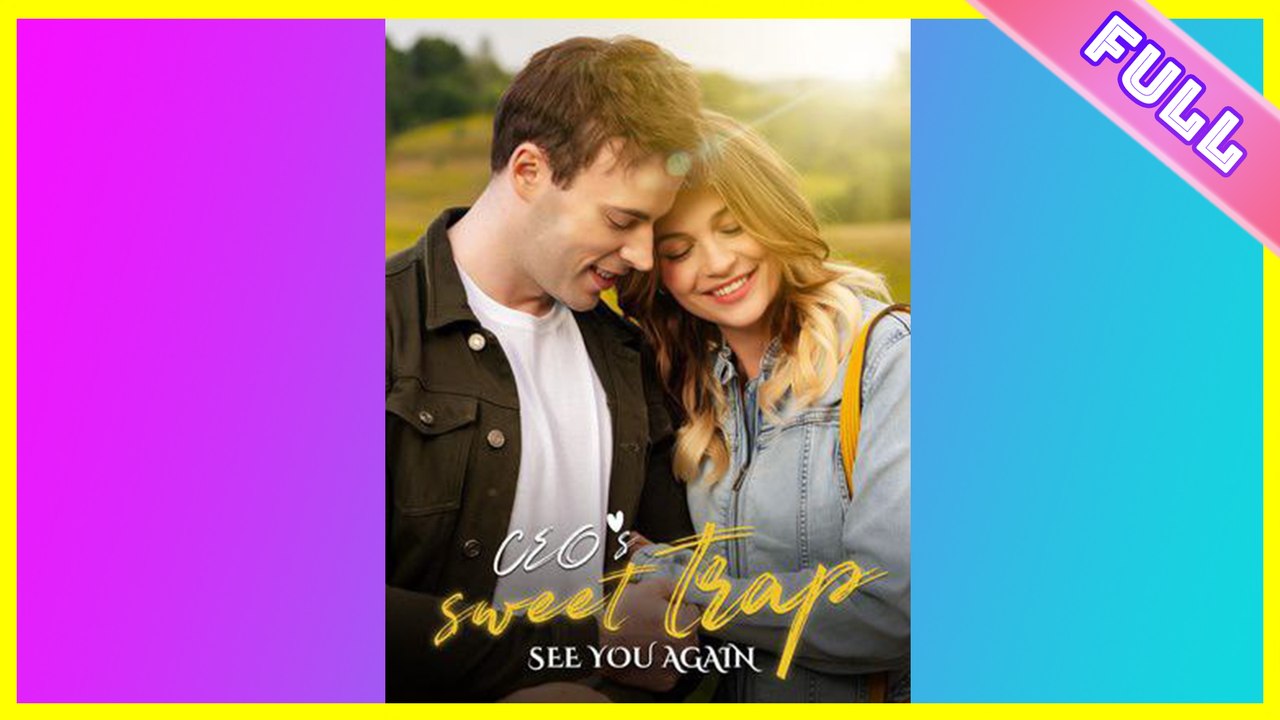 See You Again - CEO's Sweet Trap 2025 [ SHORT DRAMA | FULL ]