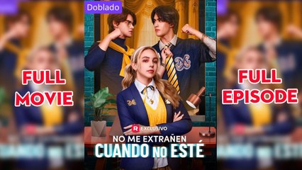 No Me Extranen Cuando No Este (doblado) Completo en Español