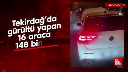 Tekirdağ’da gürültü yapan 16 araca 148 bin TL ceza