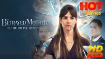 The Betrayed Mother is the Divine Heiress  Full Movie HD - Best Drama ShortFilms Hot