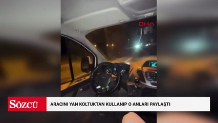 Aracını yan koltuktan kullanıp o anları paylaştı