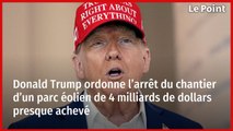 Donald Trump ordonne l’arrêt du chantier d’un parc éolien de 4 milliards de dollars presque achevé