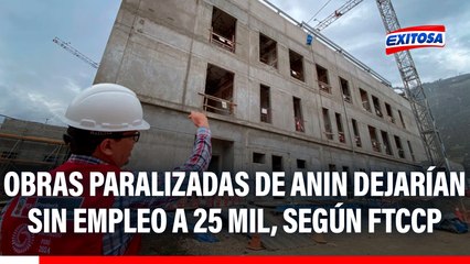 Paralización de obras de ANIN afectará a 25 mil trabajadores del sector, según el FTCCP