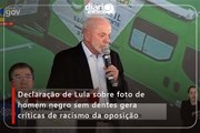 Declaração de Lula sobre foto de homem negro sem dentes gera críticas de racismo da oposição