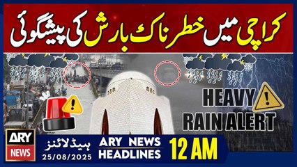 Dangerous rain forecast in Karachi || ARY News 12 AM Headlines || 25th Aug 2025