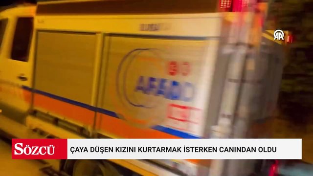 Çaya düşen kızını kurtarmak isterken canından oldu