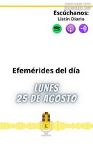 Efemérides | Lunes 25 de Agosto 2025