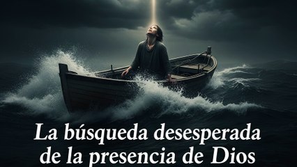 🙏💔😭 La búsqueda desesperada de la presencia de Dios 😭💔🙏