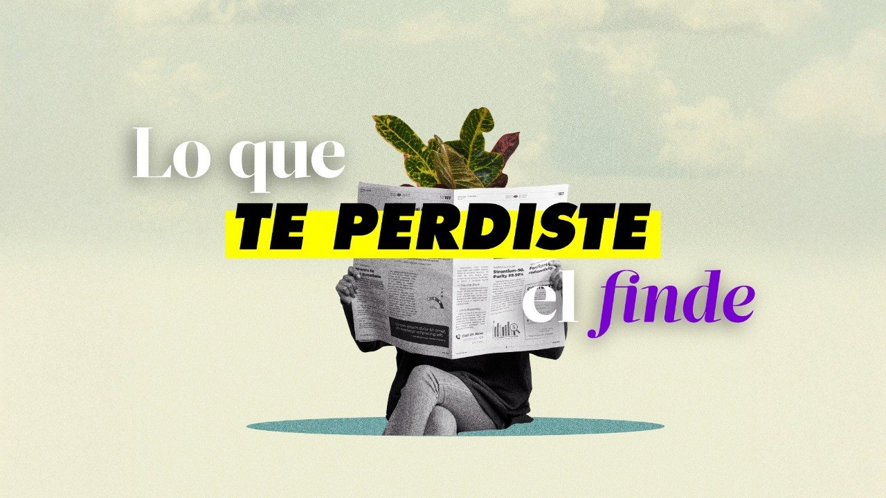 Lo que te perdiste el finde y debes saber para arrancar la semana