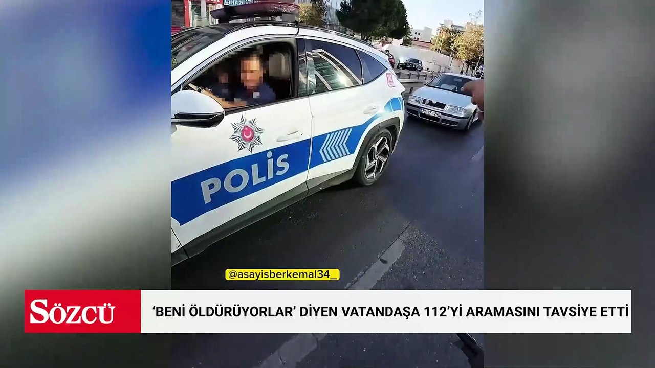 Polis 'Beni öldürüyorlar' diyen vatandaşa 112'yi aramasını tavsiye etti