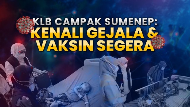 KLB Campak di Sumenep, Kenali Gejala dan Vaksin Segera