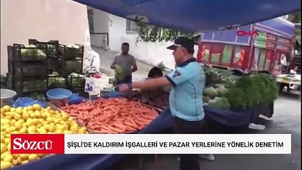 Şişli'de kaldırım işgalleri ve pazar yerlerine yönelik denetim