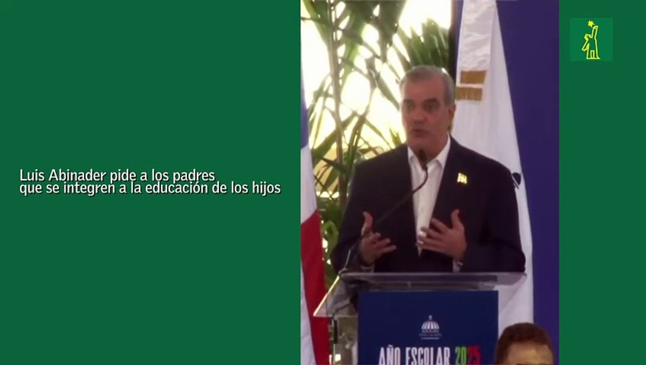 Luis Abinader pide a los padres que se integren a la educación de los hijos