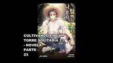 CULTIVANDO EN LA TORRE SOLITARIA(NOVELA)PARTE -23