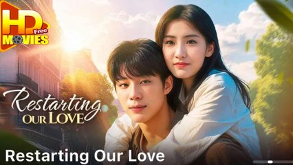 Restarting Our Love – FULL HD MOVIE [Eng Sub]