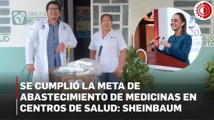 Se cumplió la meta de abastecimiento de medicinas en centros de salud: Sheinbaum