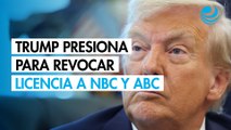 Trump vuelve a presionar a la FCC para que revoque licencias de las cadenas NBC y ABC