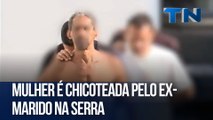 Mulher é chicoteada pelo ex-marido na Serra