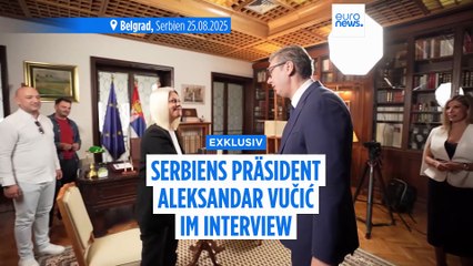 Serbiens Zukunft liegt in der EU: Präsident Vučić im Exklusivinterview mit Euronews