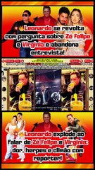 🤔Eita!Que #Leonardo explode ao falar de #ZéFelipe e #Virginia, dor, herpes e climão com repórter!😮.Notícias 100 notícias dos Famosos