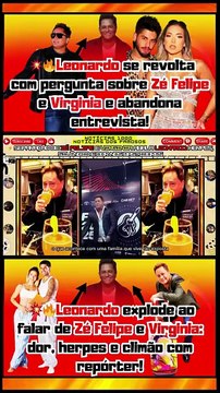 🤔Eita!Que #Leonardo explode ao falar de #ZéFelipe e #Virginia, dor, herpes e climão com repórter!😮.Notícias 100 notícias dos Famosos