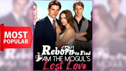 Reborn to Find I Am the Mogul's Lost Love full