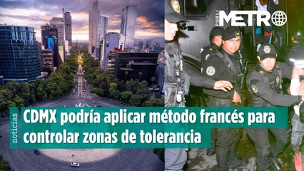 CDMX podría aplicar método francés para controlar zonas de tolerancia