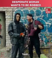 Desperate Woman Wants to be Robbed